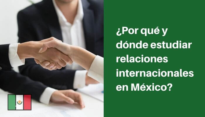 Por qué y dónde estudiar relaciones internacionales en México?